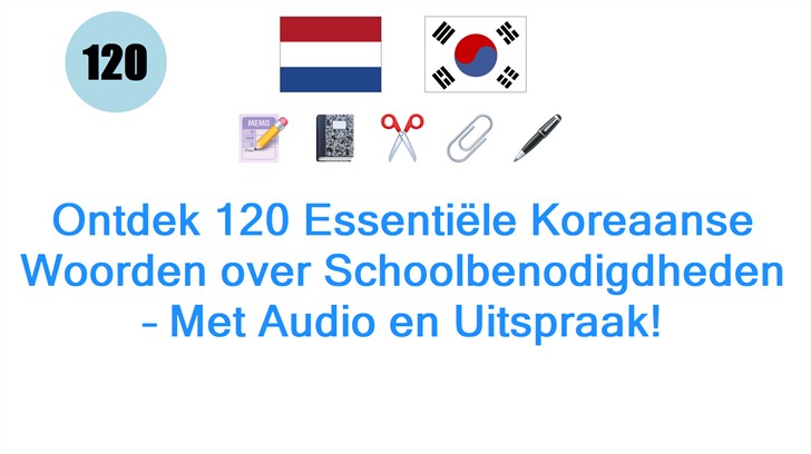 Ontdek 120 Essentiële Koreaanse Woorden over Schoolbenodigdheden – Met Audio en Uitspraak!